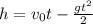 h=v_{0} t-\frac{gt^2}{2}