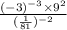 \frac{( - 3) {}^{ - 3 } \times {9}^{2} }{ (\frac{1}{81} ) {}^{ - 2} }