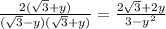 \frac{2(\sqrt{3}+y)}{(\sqrt{3}-y)(\sqrt{3}+y)}=\frac{2\sqrt{3}+2y}{3-y^2}