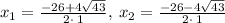 x_1=\frac{-26+4\sqrt{43}}{2\cdot \:1},\:x_2=\frac{-26-4\sqrt{43}}{2\cdot \:1}