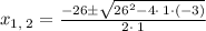 x_{1,\:2}=\frac{-26\pm \sqrt{26^2-4\cdot \:1\cdot \left(-3\right)}}{2\cdot \:1}
