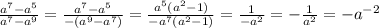 \frac{a^{7} -a^{5}}{a^{7}-a^{9}} =\frac{a^{7} -a^{5}}{-(a^{9}-a^{7})}=\frac{a^{5}(a^{2} -1)}{-a^{7}(a^{2}-1)}=\frac{1}{-a^{2}}=-\frac{1}{a^{2}}=-a^{-2}