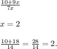 \frac{10 + 9x}{7x} \\ \\ x = 2 \\ \\ \frac{10 + 18}{14} = \frac{28}{14} = 2.