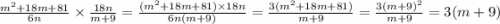 \frac{m {}^{2} + 18m + 81}{6n} \times \frac{18n}{m + 9} = \frac{(m {}^{2} + 18m + 81) \times 18n}{6n(m + 9)} = \frac{3(m {}^{2} + 18m + 81) }{m + 9} = \frac{3(m + 9) {}^{2} }{m + 9} = 3(m + 9)