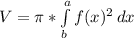 V=\pi*\int\limits^a_b{f(x)^{2}}\,dx