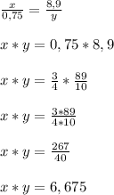 \frac{x}{0,75} =\frac{8,9}{y} x*y=0,75*8,9x*y=\frac{3}{4}*\frac{89}{10}x*y=\frac{3*89}{4*10}x*y=\frac{267}{40} x*y=6,675