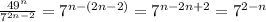 \frac{49^{n} }{7^{2n-2} } = 7^{n-(2n-2)} = 7^{n-2n+2} =7^{2-n}