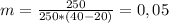 m=\frac{250}{250*(40-20)}=0,05