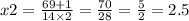 x2 = \frac{69 + 1}{14 \times 2} = \frac{70}{28} = \frac{5}{2} = 2.5