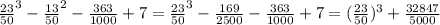 \frac{23}{50}^3-\frac{13}{50}^2-\frac{363}{1000}+7=\frac{23}{50}^3-\frac{169}{2500}-\frac{363}{1000}+7=(\frac{23}{50})^3+\frac{32847}{5000}