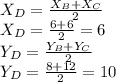 X_D=\frac{X_B+X_C}{2} \\X_D=\frac{6+6}{2}=6\\Y_D=\frac{Y_B+Y_C}{2}\\Y_D=\frac{8+12}{2}=10