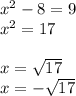 x^2-8=9\\x^2=17x=\sqrt{17}\\x=-\sqrt{17}