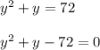 y^2+y=72y^2+y-72=0