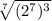 \sqrt[7]{(2^{7})^3 }