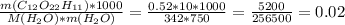 \frac{m(C_{12}O_{22} H_{11})*1000 }{M(H_{2} O)*m(H_{2} O)} =\frac{0.52*10*1000}{342*750} =\frac{5200}{256500} =0.02