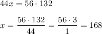 44x=56\cdot132x=\dfrac{56\cdot132}{44}=\dfrac{56\cdot3}1=168