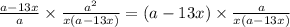 \frac{a-13x}{a} \times\frac{a^2}{x(a-13x)} = (a-13x)\times\frac{a}{x(a-13x)}