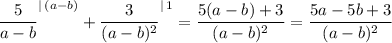 \dfrac{5}{a-b}^{|\, (a-b)}+\dfrac{3}{(a-b)^2}^{|\, 1}=\dfrac{5(a-b)+3}{(a-b)^2}=\dfrac{5a-5b+3}{(a-b)^2}