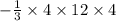 - \frac{1}{3} \times 4 \times 12 \times 4