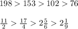 198 153 102 76 \\ \\ \frac{11}{2} \frac{17}{4} 2 \frac{5}{6} 2 \frac{1}{9}