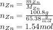 n_{Zn}=\frac{m_{Zn}}{M_{Zn}} \\n_{Zn}=\frac{100.8g}{65.38\frac{g}{mol} } \\n_{Zn}=1.54mol