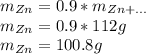 m_{Zn}=0.9*m_{Zn+...}\\m_{Zn}=0.9*112g\\m_{Zn}=100.8g