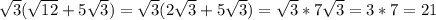 \sqrt{3}(\sqrt{12}+5\sqrt{3})= \sqrt{3}(2\sqrt{3}+5\sqrt{3})=\sqrt{3}*7\sqrt{3}=3*7=21