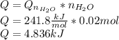 Q=Q_{n_{H_{2}O}}*n_{H_{2}O}\\Q=241.8\frac{kJ}{mol} *0.02mol\\Q=4.836kJ