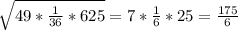 \sqrt{49*\frac{1}{36}*625} = 7*\frac{1}{6}*25 = \frac{175}{6}