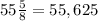55\frac{5}{8}=55,625