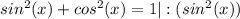 sin^{2}(x)+cos^{2}(x) =1 |:(sin^{2}(x))