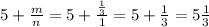 5+\frac{m}{n}=5+\frac{\frac{1}{3} }{1}=5+\frac{1}{3}=5\frac{1}{3}