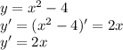 y=x^2-4\\y'=(x^2-4)'=2x\\y'=2x