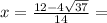 x = \frac{12 - 4 \sqrt{37} }{14} =