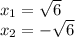 x_1 = \sqrt{6}\\x_2 = -\sqrt{6}