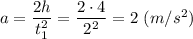 a = \dfrac{2h}{t_1^2} = \dfrac{2\cdot 4}{2^2} = 2~(m/s^2)