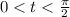 0 < t < \frac{\pi}{2}