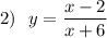 2)\ \ y=\dfrac{x-2}{x+6}