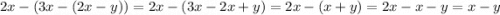 2x-(3x-(2x-y))=2x-(3x-2x+y)=2x-(x+y)=2x-x-y=x-y\\