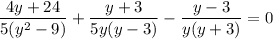 \dfrac{4y+24}{5(y^2-9)}+\dfrac{y+3}{5y(y-3)}-\dfrac{y-3}{y(y+3)}=0