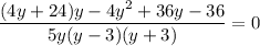 \dfrac{(4y+24)y-4y^2+36y-36}{5y(y-3)(y+3)}=0