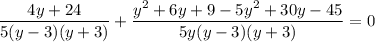 \dfrac{4y+24}{5(y-3)(y+3)}+\dfrac{y^2+6y+9-5y^2+30y-45}{5y(y-3)(y+3)}=0