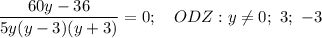 \dfrac{60y-36}{5y(y-3)(y+3)}=0;\quad ODZ:y\neq0;\ 3;\ -3