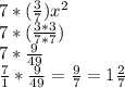 7*(\frac{3}{7} )x^{2} \\7*(\frac{3*3}{7*7} )\\7*\frac{9}{49} \\\frac{7}{1}*\frac{9}{49}=\frac{9}{7}=1\frac{2}{7}