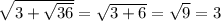 \sqrt{3 + \sqrt{36} } = \sqrt{3 + 6} = \sqrt{9} = 3