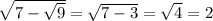 \sqrt{7 - \sqrt{9} } = \sqrt{7 - 3 } = \sqrt{4} = 2