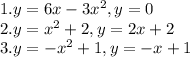 1.y=6x-3x^{2}, y=0\\2. y=x^{2} +2, y=2x+2\\3.y=-x^{2} +1, y=-x+1