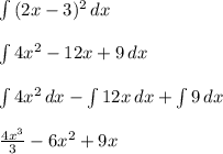 \int\limits{(2x-3)^2} \, dxint\limits{4x^2}-12x+9 \, dxint\limits{4x^2} \, dx-\int\limits{12x} \, dx+\int\limits{9} \, dxfrac{4x^{3} }{3} -6x^{2} +9x