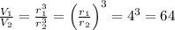 \frac{V_1}{ V_2} = \frac{r_{1}^ {3} }{r_{2}^3} = \left(\frac{r_{1} }{r_{2}} \right )^3 = {4}^{3} = 64 \\