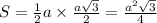 S = \frac{1}{2} a \times \frac{a \sqrt{3} }{2} = \frac{ {a}^{2} \sqrt{3} }{4}